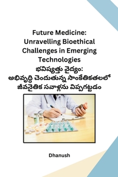 Paperback Future Medicine: Unravelling Bioethical Challenges in Emerging Technologies [Telugu] Book