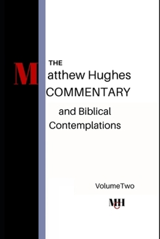 Paperback The Matthew Hughes Commentary & Biblical Contemplations Volume Two Book