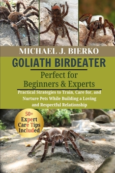 Paperback Goliath Birdeater: Practical Strategies to Train, Care for, and Nurture Pets While Building a Loving and Respectful Relationship Book