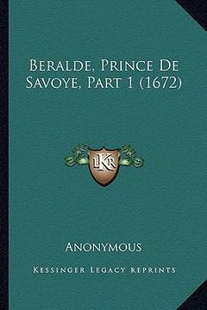 Paperback Beralde, Prince De Savoye, Part 1 (1672) [French] Book