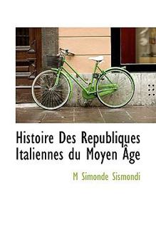 Paperback Histoire Des R Publiques Italiennes Du Moyen GE Book
