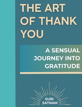 Paperback The Art of Thank You: A Sensual Journey into Gratitude Book