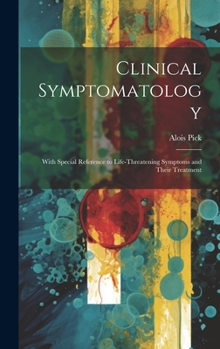 Hardcover Clinical Symptomatology: With Special Reference to Life-Threatening Symptoms and Their Treatment Book