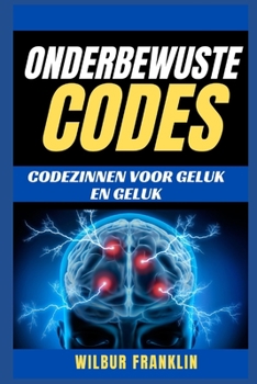 Paperback Onderbewuste Codes: Codezinnen voor geluk en geluk [Dutch] Book