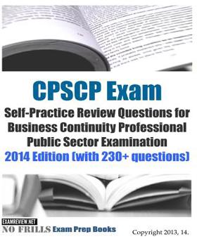 Paperback CPSCP Exam Self-Practice Review Questions for Business Continuity Professional Public Sector Examination: 2014 Edition (with 230+ questions) Book