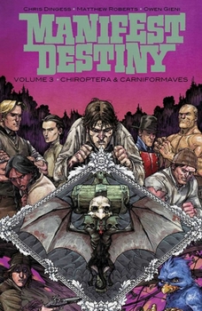 Manifest Destiny, Vol. 3: Chiroptera & Carniformaves - Book #3 of the Manifest Destiny