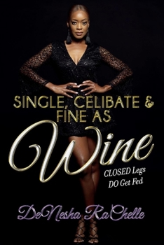 Paperback Single, Celibate, and Fine as Wine: Closed Legs Do Get Fed Book