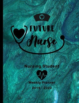 Future Nurse Nursing Student 2019-2020 Weekly Planner: LPN RN Nurse CNA Education Monthly Daily Class Assignment Activities Schedule October 2019 to ... Pages Stethoscope Heart Blue Green Paint