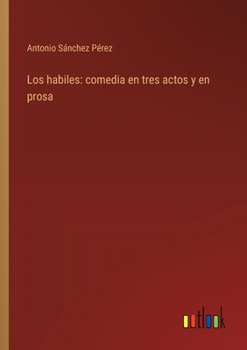 Paperback Los habiles: comedia en tres actos y en prosa [Spanish] Book