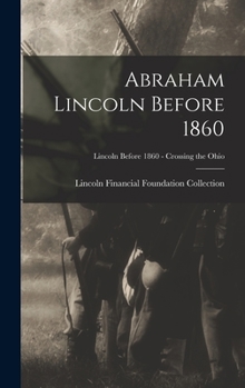 Hardcover Abraham Lincoln Before 1860; Lincoln before 1860 - Crossing the Ohio Book