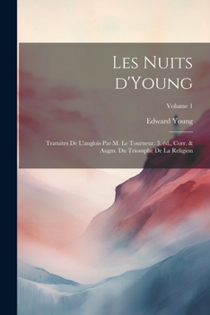 Paperback Les nuits d'Young; tratuites de l'anglois par m. le Tourneur. 3. éd., corr. & augm. du Triomphe de la religion; Volume 1 [French] Book