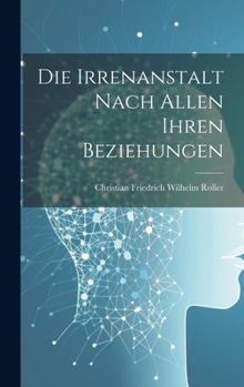 Hardcover Die Irrenanstalt nach allen ihren Beziehungen [German] Book