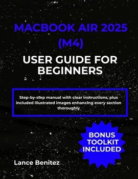 Paperback Macbook Air 2025 (M4) User Guide for Beginners: Step-by-step manual with clear instructions, plus included illustrated images enhancing every section Book