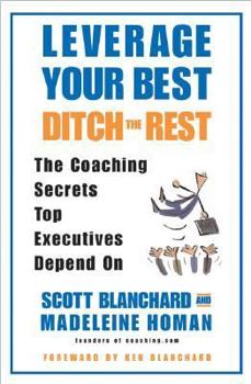 Hardcover Leverage Your Best, Ditch the Rest: The Coaching Secrets Top Executives Depend on Book