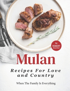 Paperback Mulan - Recipes for Love and Country: When The Family Is Everything Book