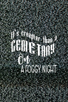 It's Creepier Than A Cementary On A Foggy Night: All Purpose 6x9 Blank Lined Notebook Journal Way Better Than A Card Trendy Unique Gift Static Ghosts