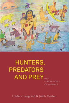 Hardcover Hunters, Predators and Prey: Inuit Perceptions of Animals Book