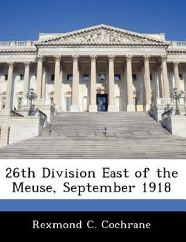 26th Division East of the Meuse, September 1918 - Scholar's Choice Edition