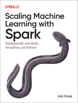 Paperback Scaling Machine Learning with Spark: Distributed ML with Mllib, Tensorflow, and Pytorch Book