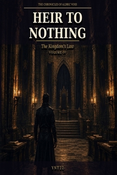 Heir To Nothing: The Kingdoms Law Vol 4 (THE CHRONICLES OF ALDRIC VOSS)