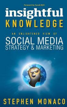 Hardcover Insightful Knowledge - An Enlightened View of Social Media Strategy & Marketing Book