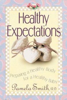 Hardcover Healthy Expections: Preparing a Healthy Body for a Healthy Baby Book