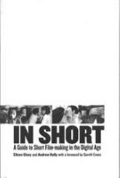 Hardcover In Short: A Guide to Short Film-Making in the Digital Age Book