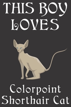 Paperback This Boy Loves Colorpoint Shorthair Cat Notebook: Simple Notebook, Awesome Gift For Boys, Decorative Journal for Colorpoint Shorthair Cat Lover: Noteb Book