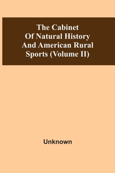 The Cabinet Of Natural History And American Rural Sports