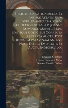 Hardcover Bibliotheca Latina Mediæ Et Infimæ Aetatis, Cum Supplemento Christiani Schoettgenii Jam a P. Joanne Dominico Mansi ... E Mss. Editisque Codicibus Corr [Latin] Book