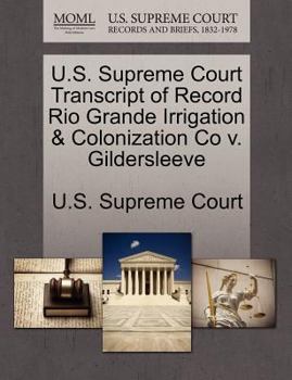 Paperback U.S. Supreme Court Transcript of Record Rio Grande Irrigation & Colonization Co V. Gildersleeve Book