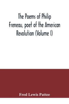 Paperback The poems of Philip Freneau, poet of the American revolution (Volume I) Book