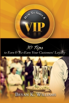 Paperback How to Serve a VIP: 30 Tips to Earn & Re-Earn Your Customers' Loyalty Book