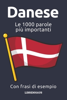 Paperback Danese - Le 1000 parole più importanti: Impara il nuovo vocabolario con frasi di esempio - Organizzato per temi - Per principianti (A1/A2) [Italian] Book