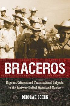 Hardcover Braceros: Migrant Citizens and Transnational Subjects in the Postwar United States and Mexico Book