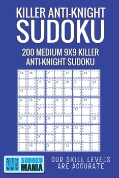 Killer Anti-Knight Sudoku: 200 Medium 9x9 Killer Anti-Knight Sudoku