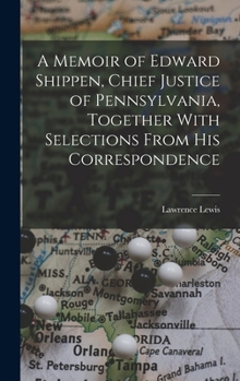Hardcover A Memoir of Edward Shippen, Chief Justice of Pennsylvania, Together With Selections From His Correspondence Book