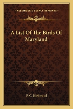A List of the Birds of Maryland, Giving Dates of the Arrival, Departure and Nesting Periods of Our Regular Birds; Also Including Stragglers and Such