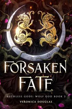 Forsaken Fate (Ruthless Gods: Wolf God) - Book #3 of the Ruthless Gods: Wolf God