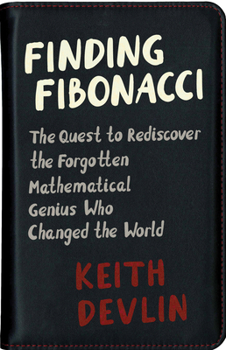Hardcover Finding Fibonacci: The Quest to Rediscover the Forgotten Mathematical Genius Who Changed the World Book