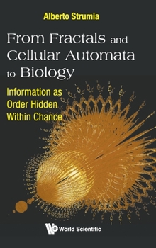 Hardcover From Fractals and Cellular Automata to Biology: Information as Order Hidden Within Chance Book