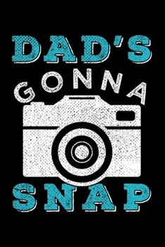 DAD'S GONNA SNAP: Dot Grid Journal, Diary, Notebook, 6x9 inches with 120 Pages.