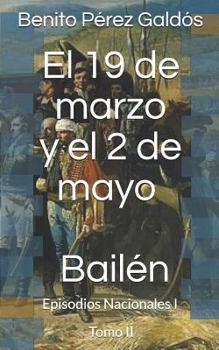Paperback El 19 de Marzo Y El 2 de Mayo. Bail?n: Episodios Nacionales I. Tomo II [Spanish] Book
