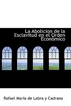 La Abolicion de la Esclavitud en el Orden Econ=Mico
