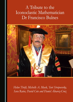 Hardcover A Tribute to the Iconoclastic Mathematician Dr Francisco Bulnes Book