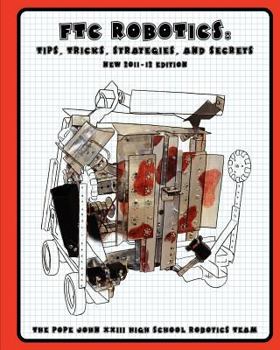 Paperback Ftc Robotics: Tips, Tricks, Strategies, and Secrets (2011/12 Edition) Book