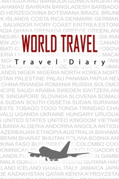 World Travel Travel Diary: Travel and vacation diary for World Travel. A logbook with important pre-made pages and many free sites for your travel memories. For a present, notebook or as a parting gif