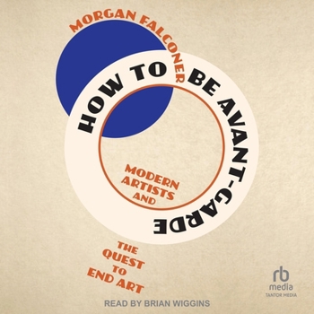 MP3 CD How to Be Avant-Garde: Modern Artists and the Quest to End Art Book