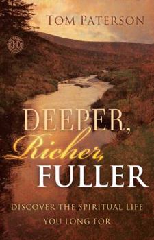 Paperback Deeper, Richer, Fuller: Discover the Spiritual Life You Long for Book