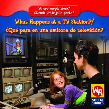What Happens at a TV Station?/ Que Pasa En Una Emisora De Television? (Where People Work/ Donde Trabaja La Gente?) - Book  of the Where People Work / Donde Trabaja la Gente